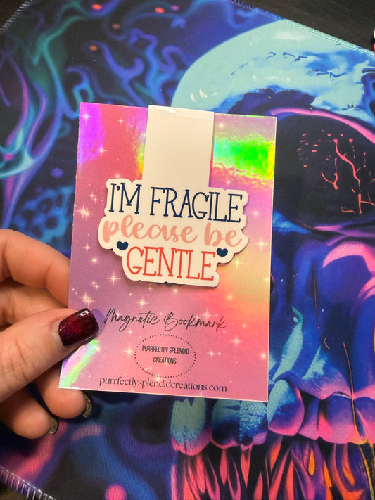 "I'm Fragile please be Gentle" Magnetic Bookmark